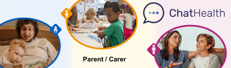 Web Banner - promoting chathealth logo, with the title parents / carers. There are 3 images representing 0 to 5 years, baby and infant, 5 to 11 years, primary school children in a classroom environment, 11 to 19 a young person sat with an adult talking